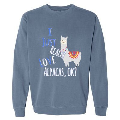 Funny I Just Really Love Alpacas Ok Cute Alpaca Garment-Dyed Sweatshirt