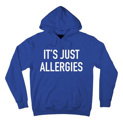 Funny It's Just Allergies Gift Hoodie