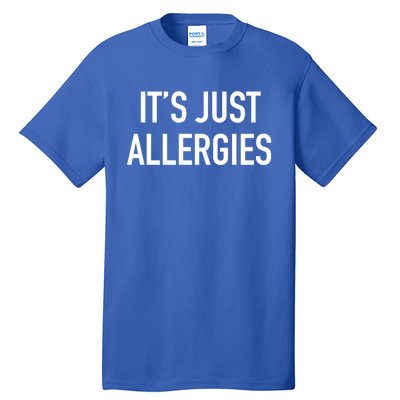 Funny It's Just Allergies Gift Tall T-Shirt