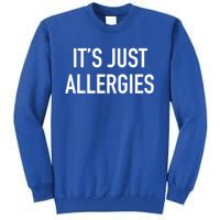 Funny It's Just Allergies Gift Tall Sweatshirt