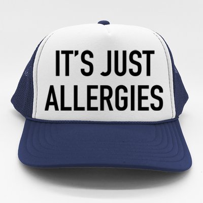 Funny It's Just Allergies Gift Trucker Hat