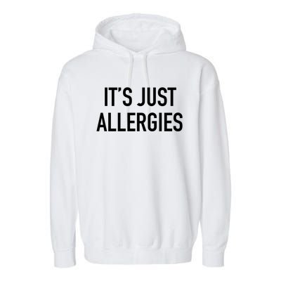 Funny It's Just Allergies Gift Garment-Dyed Fleece Hoodie