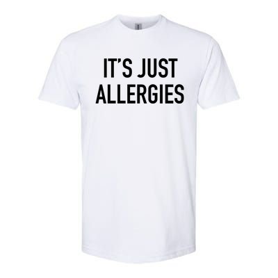 Funny It's Just Allergies Gift Softstyle CVC T-Shirt