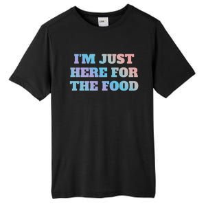 Funny Im Just Here For The Food Gift Tall Fusion ChromaSoft Performance T-Shirt