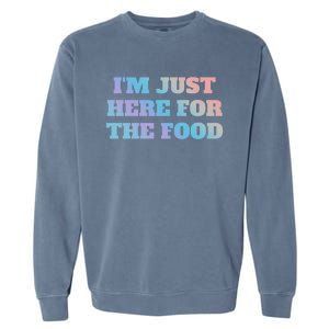 Funny Im Just Here For The Food Gift Garment-Dyed Sweatshirt