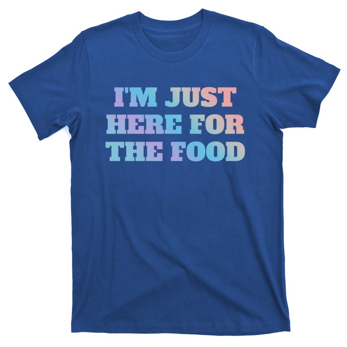 Funny Im Just Here For The Food Gift T-Shirt