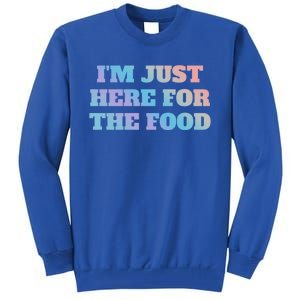 Funny Im Just Here For The Food Gift Tall Sweatshirt