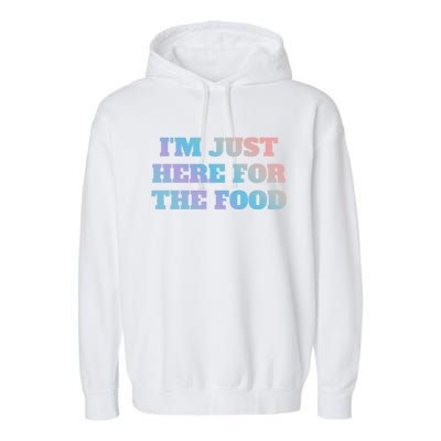 Funny Im Just Here For The Food Gift Garment-Dyed Fleece Hoodie