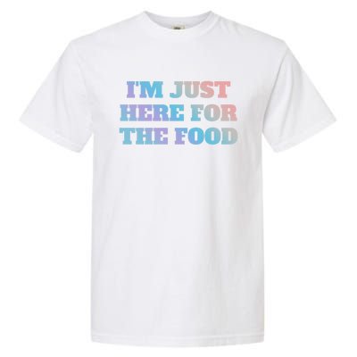 Funny Im Just Here For The Food Gift Garment-Dyed Heavyweight T-Shirt