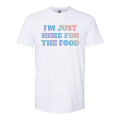 Funny Im Just Here For The Food Gift Softstyle CVC T-Shirt