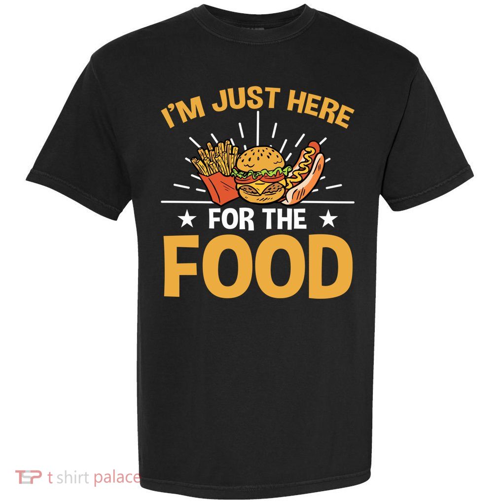 Food Im Just Here For The Food Gift Garment-Dyed Heavyweight T-Shirt