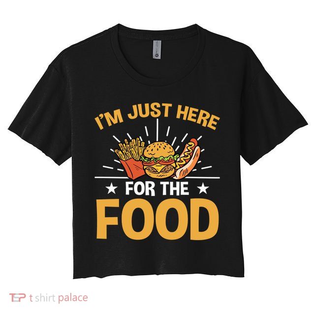 Food Im Just Here For The Food Gift Crop Top