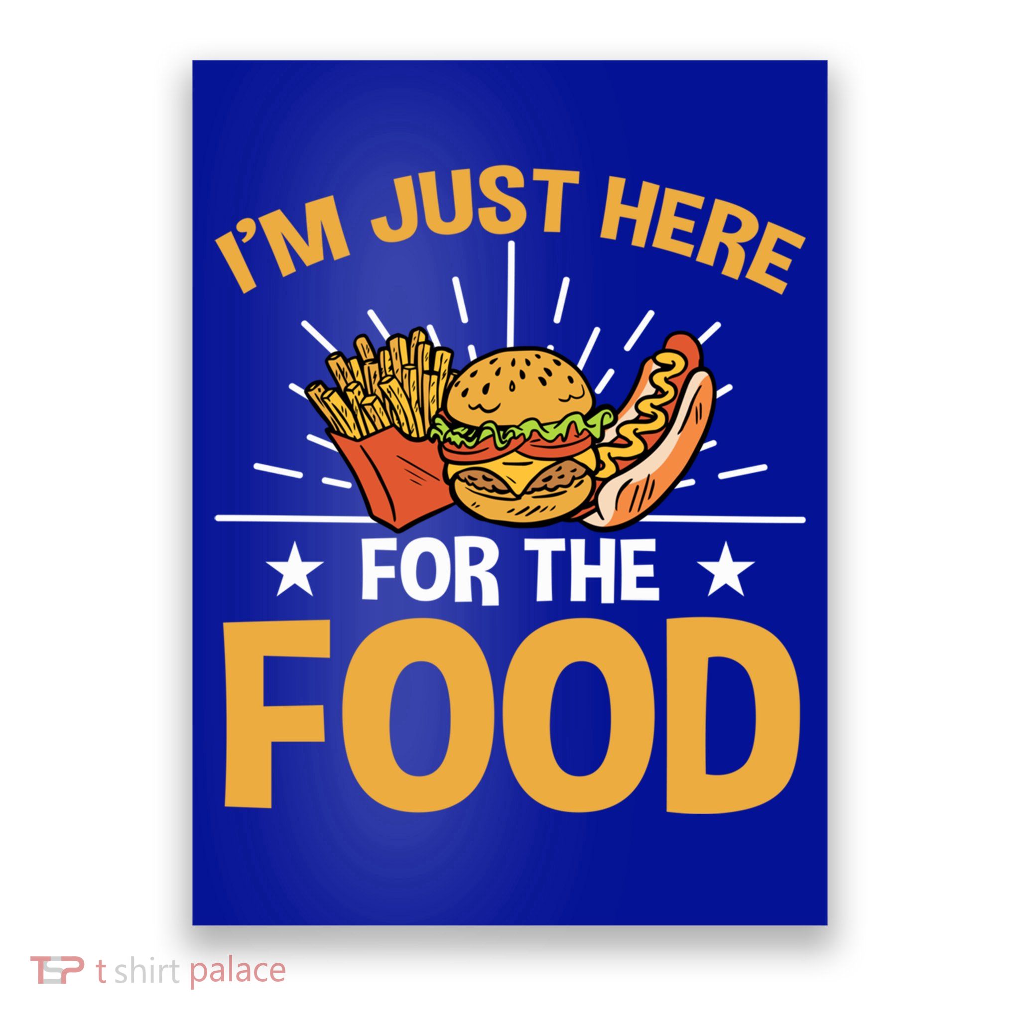 Food Im Just Here For The Food Gift Poster