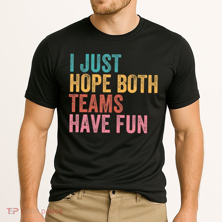 Football I Just Hope Both Teams Have Fun Performance Shirt