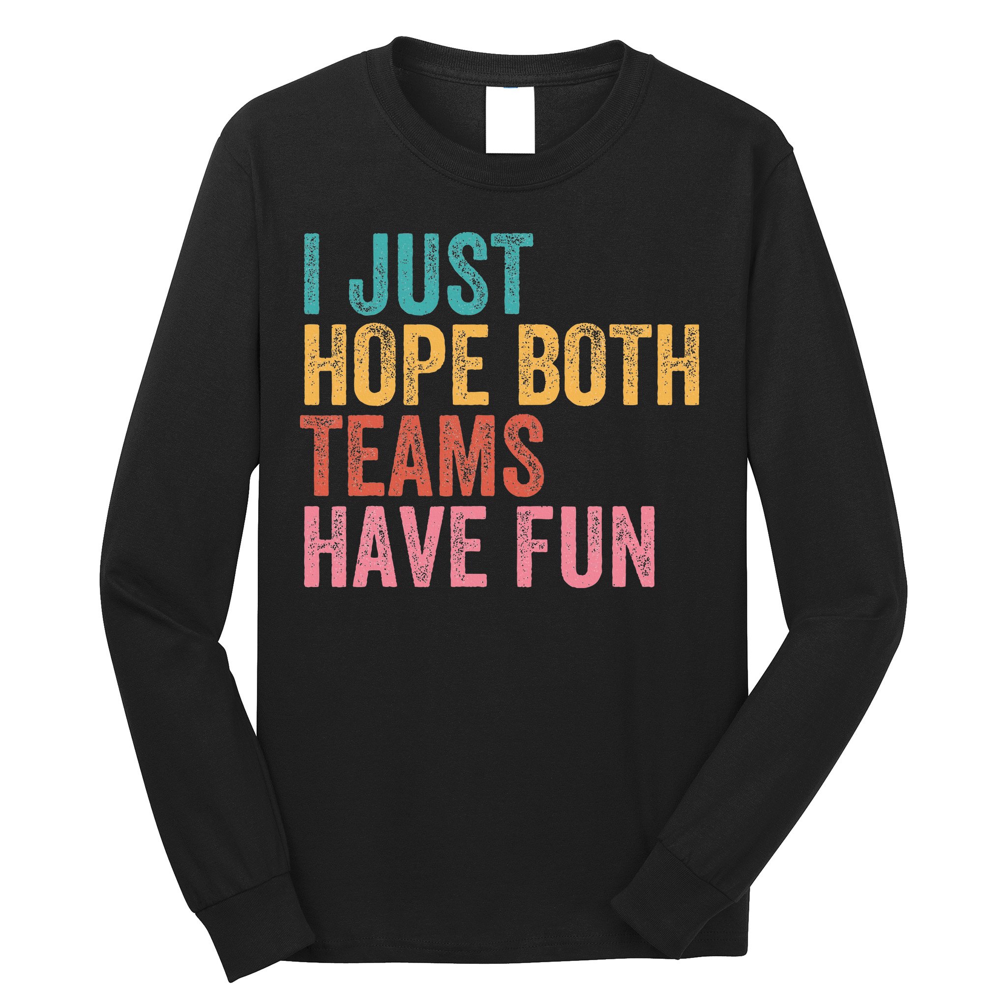 Football I Just Hope Both Teams Have Fun Long Sleeve Shirt