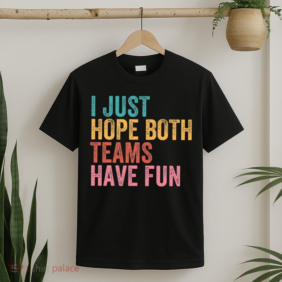 Football I Just Hope Both Teams Have Fun T-Shirt