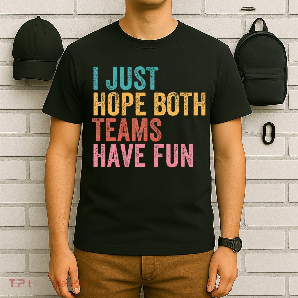 Football I Just Hope Both Teams Have Fun T-Shirt