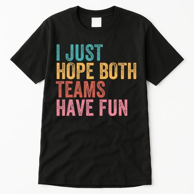 Football I Just Hope Both Teams Have Fun Tall T-Shirt