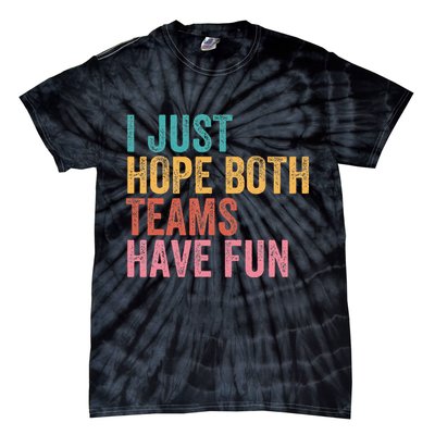 Football I Just Hope Both Teams Have Fun Tie-Dye T-Shirt