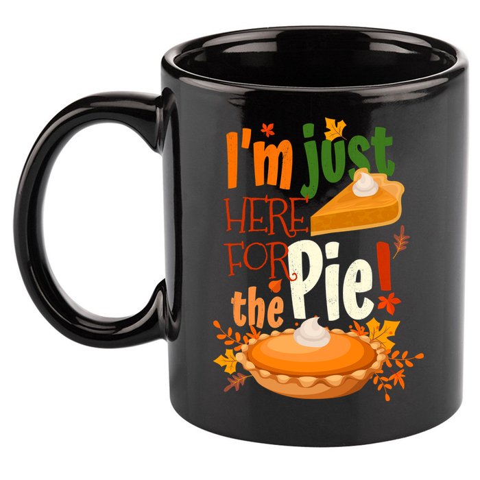 Funny I'm Just Here For The Pie Funny Thanksgiving Pumpkin Pie 11oz C Handle Ceramic Mug