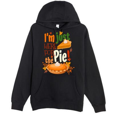 Funny I'm Just Here For The Pie Funny Thanksgiving Pumpkin Pie Premium Pullover Hoodie