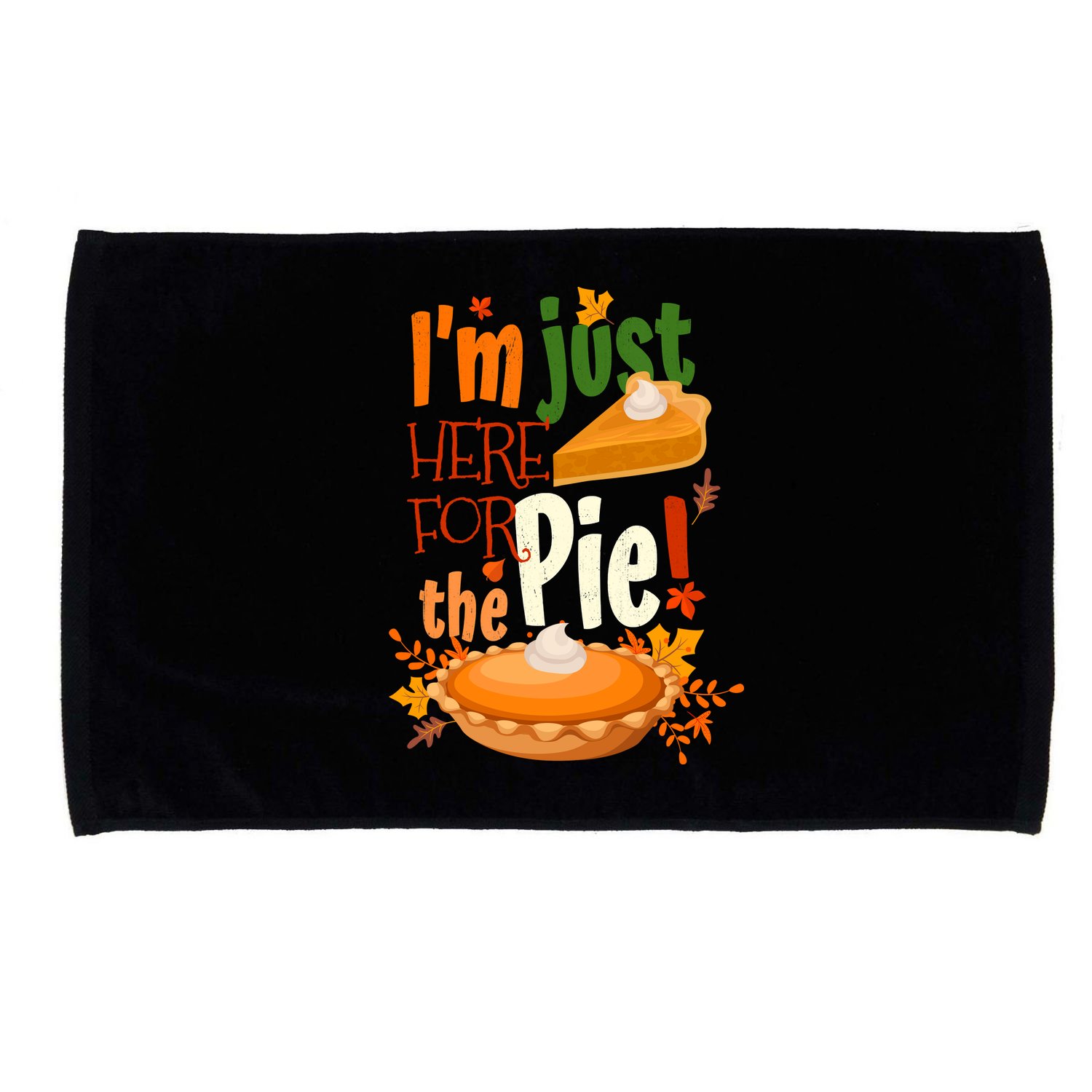 Funny I'm Just Here For The Pie Funny Thanksgiving Pumpkin Pie Microfiber Hand Towel