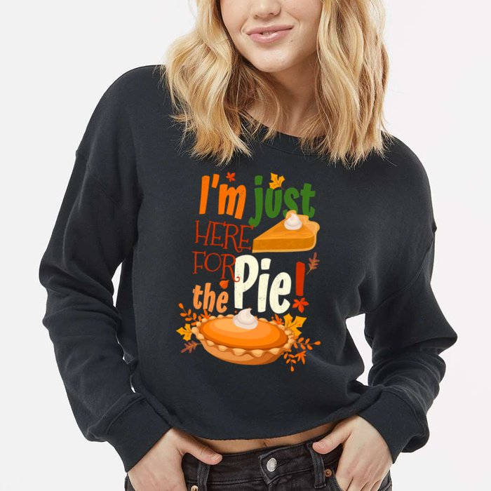 Funny I'm Just Here For The Pie Funny Thanksgiving Pumpkin Pie Cropped Pullover Crew