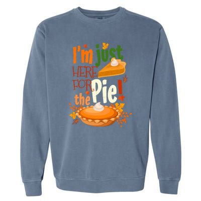 Funny I'm Just Here For The Pie Funny Thanksgiving Pumpkin Pie Garment-Dyed Sweatshirt