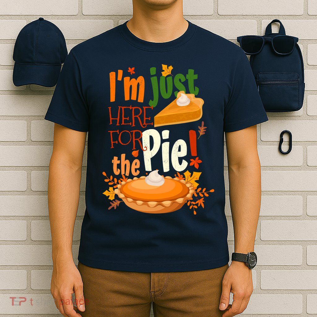 Funny I'm Just Here For The Pie Funny Thanksgiving Pumpkin Pie T-Shirt