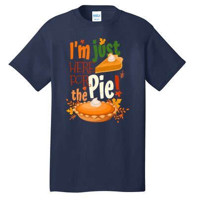 Funny I'm Just Here For The Pie Funny Thanksgiving Pumpkin Pie Tall T-Shirt