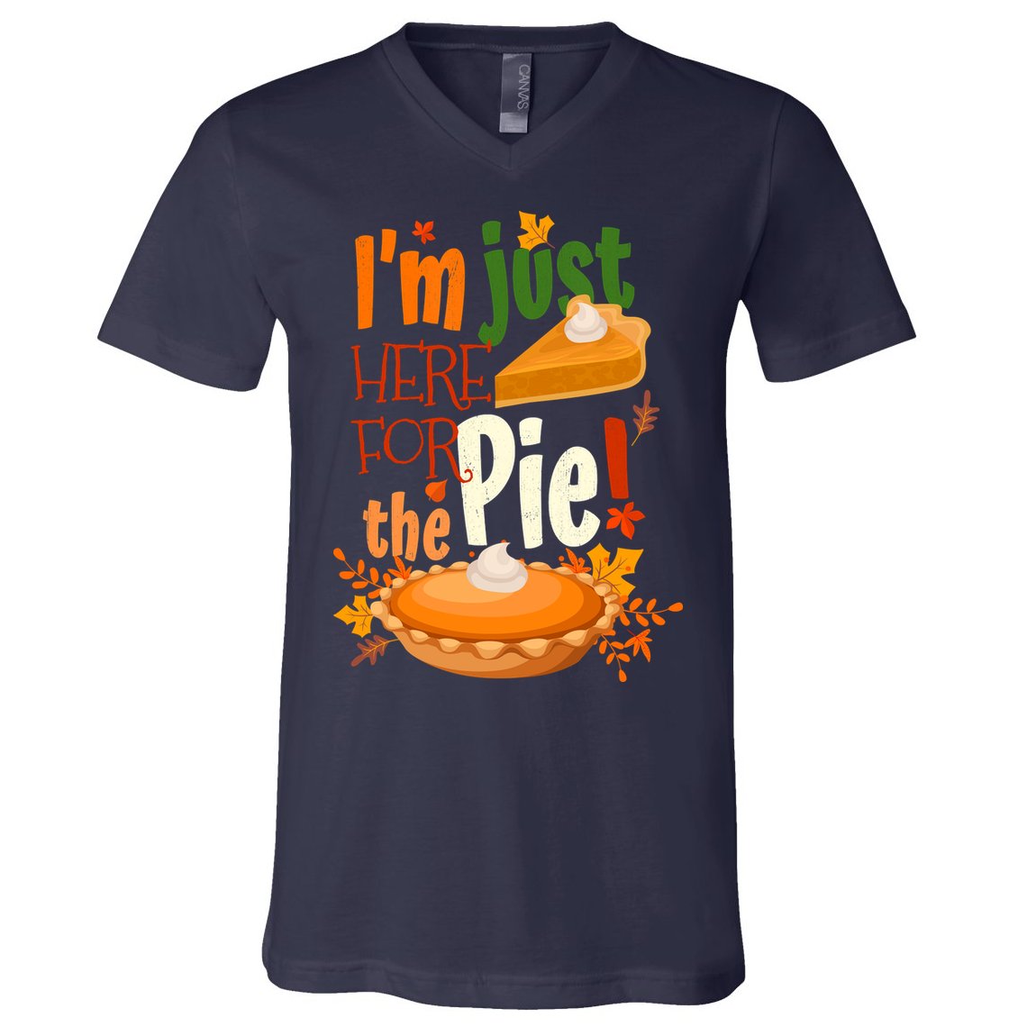 Funny I'm Just Here For The Pie Funny Thanksgiving Pumpkin Pie V-Neck T-Shirt
