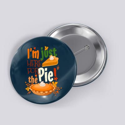 Funny I'm Just Here For The Pie Funny Thanksgiving Pumpkin Pie Button