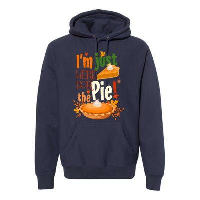 Funny I'm Just Here For The Pie Funny Thanksgiving Pumpkin Pie Premium Hoodie