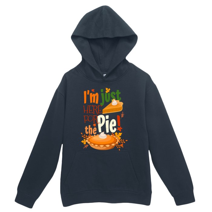 Funny I'm Just Here For The Pie Funny Thanksgiving Pumpkin Pie Urban Pullover Hoodie