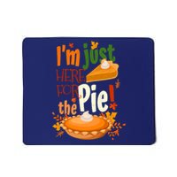 Funny I'm Just Here For The Pie Funny Thanksgiving Pumpkin Pie Mousepad