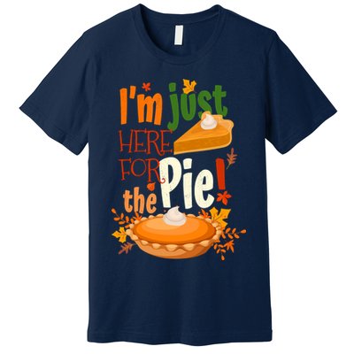 Funny I'm Just Here For The Pie Funny Thanksgiving Pumpkin Pie Premium T-Shirt