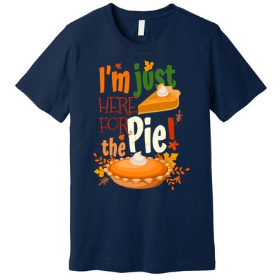 Funny I'm Just Here For The Pie Funny Thanksgiving Pumpkin Pie Premium T-Shirt