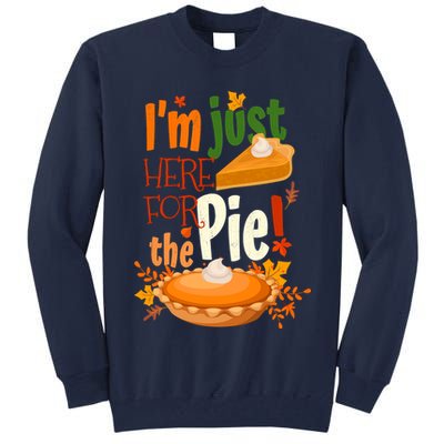 Funny I'm Just Here For The Pie Funny Thanksgiving Pumpkin Pie Tall Sweatshirt