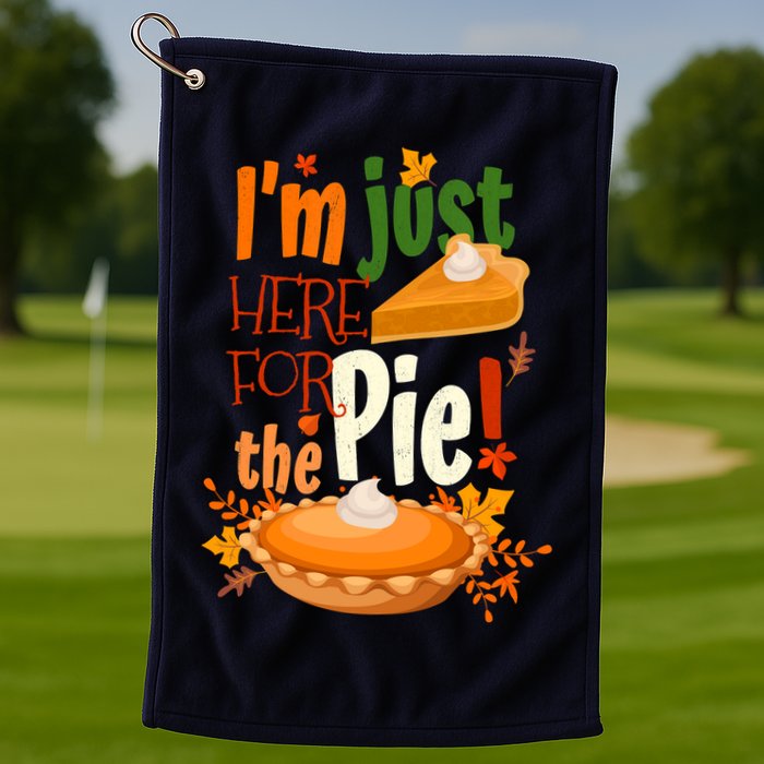 Funny I'm Just Here For The Pie Funny Thanksgiving Pumpkin Pie Golf Towel