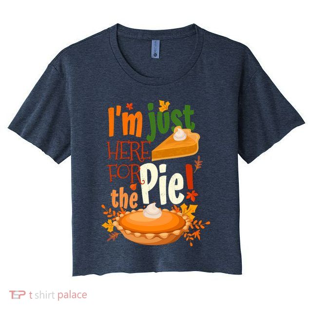 Funny I'm Just Here For The Pie Funny Thanksgiving Pumpkin Pie Crop Top