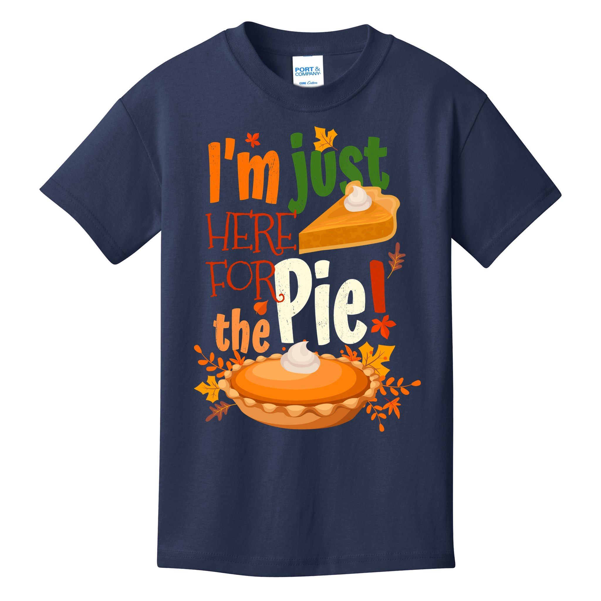 Funny I'm Just Here For The Pie Funny Thanksgiving Pumpkin Pie Kids T-Shirt