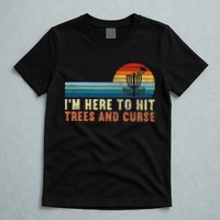 Frolf I'm Just Here To Hit Trees And Curse Frisbee Disc Golf T-Shirt