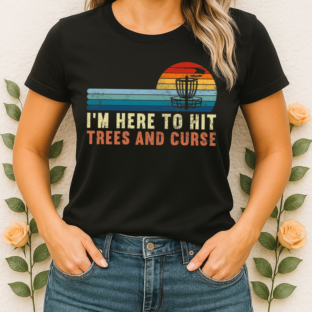Frolf I'm Just Here To Hit Trees And Curse Frisbee Disc Golf Womens T-Shirt
