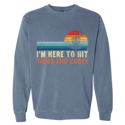 Frolf I'm Just Here To Hit Trees And Curse Frisbee Disc Golf Garment-Dyed Sweatshirt