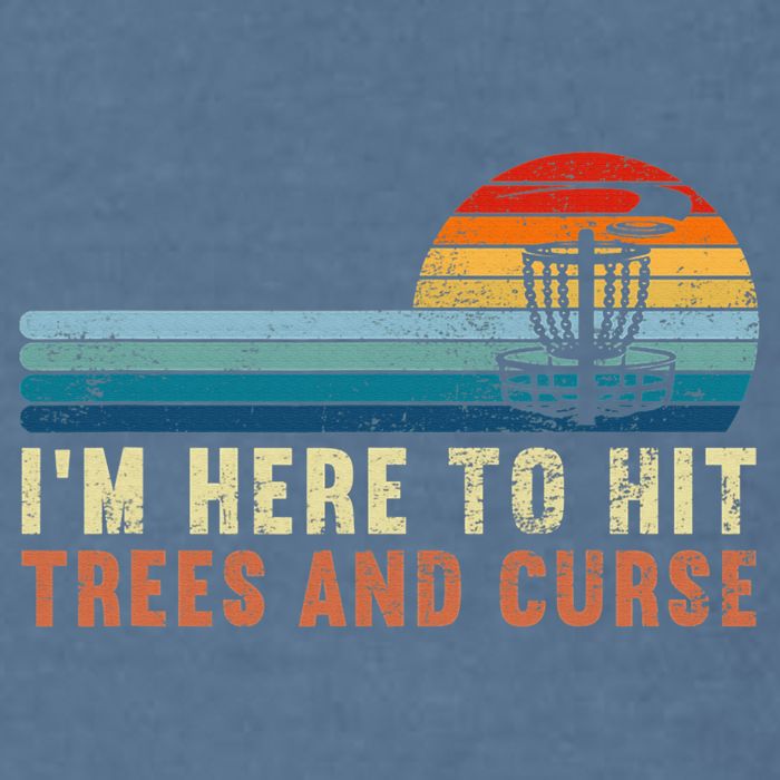 Frolf I'm Just Here To Hit Trees And Curse Frisbee Disc Golf Garment-Dyed Sweatshirt