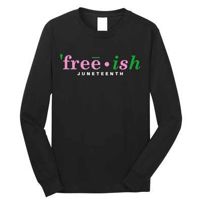 Free Ish Juneteenth Pink And Green Celebrating Juneteenth Free Ish Juneteenth Long Sleeve Shirt