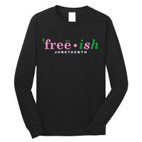 Free Ish Juneteenth Pink And Green Celebrating Juneteenth Free Ish Juneteenth Long Sleeve Shirt