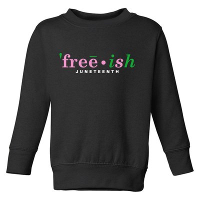 Free Ish Juneteenth Pink And Green Celebrating Juneteenth Free Ish Juneteenth Toddler Sweatshirt