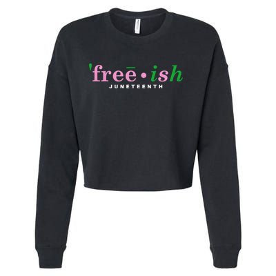Free Ish Juneteenth Pink And Green Celebrating Juneteenth Free Ish Juneteenth Cropped Pullover Crew