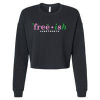 Free Ish Juneteenth Pink And Green Celebrating Juneteenth Free Ish Juneteenth Cropped Pullover Crew
